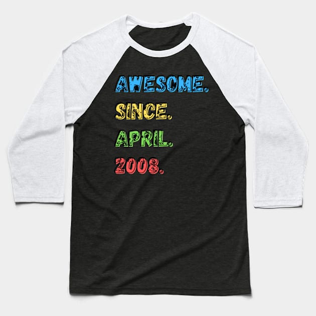 Awesome. Since. April. 2008.  Shirt Baseball T-Shirt by LBAM, LLC